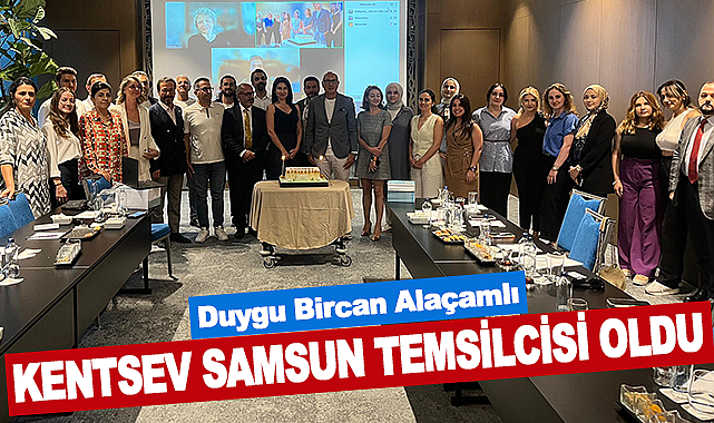 Duygu Bircan Alaçamlı Kentsev Samsun Temsilcisi Oldu