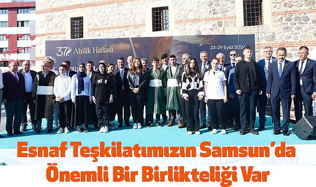 Esnaf Teşkilatımızın Samsun’da Önemli Bir Birlikteliği Var