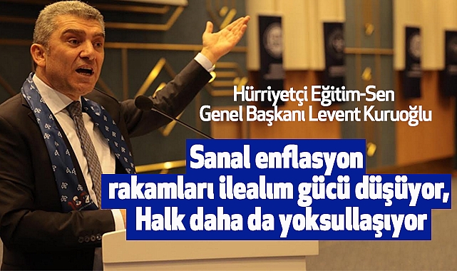 Kuruoğlu: Sanal enflasyon rakamları ile alım gücü düşüyor, Halk daha da yoksullaşıyor