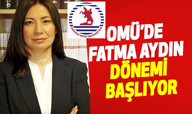 OMÜ'de Fatma Aydın Dönemi başlıyor