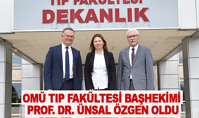 OMÜ Tıp Fakültesi Başhekimi Prof. Dr. Ünsal Özgen oldu