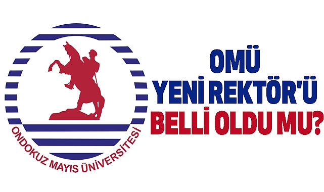 Omü yeni Rektör'ü belli oldu mu?