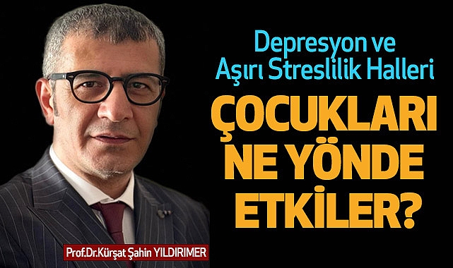 Prof. Dr. Kürşat Şahin Yıldırımer; 'Çocukta Güven Duygusu ve Ebeveynlerin Rolü'