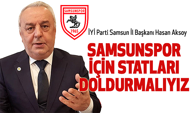 Hasan Aksoy, Samsunspor için Statları Doldurmalıyız