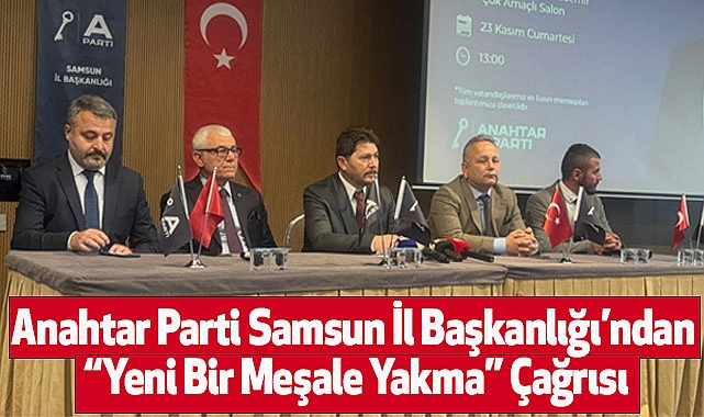 Anahtar Parti Samsun İl Başkanlığı’ndan “Yeni Bir Meşale Yakma” Çağrısı