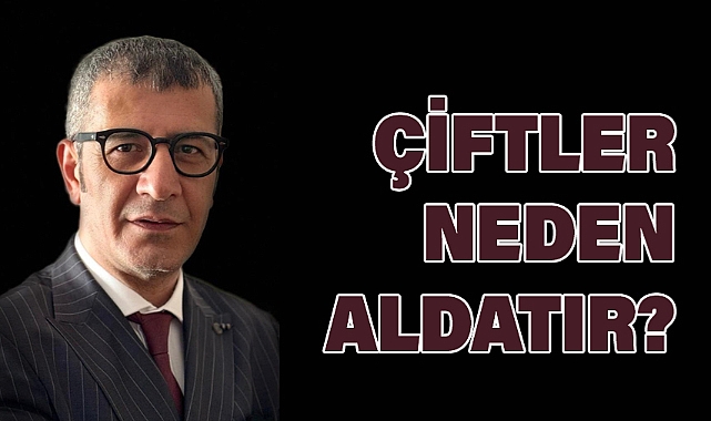 Prof. Dr. Kürşat Şahin Yıldırımer: Çiftler neden aldatır?