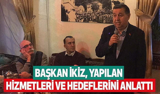 Başkan İkiz,  yapılan hizmetleri ve hedeflerini anlattı