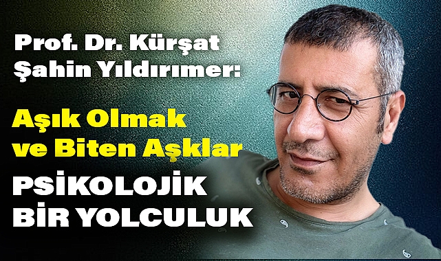 Prof. Dr. Kürşat Şahin Yıldırımer: 'Aşk ve ayrılık, duygusal evrimin doğal bir parçasıdır'
