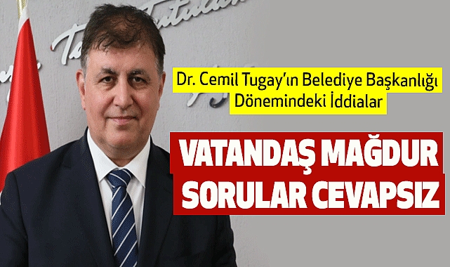 Dr. Cemil Tugay'ın Belediye Başkanlığı Dönemindeki İddialar: Vatandaş Mağdur, Sorular Cevapsız