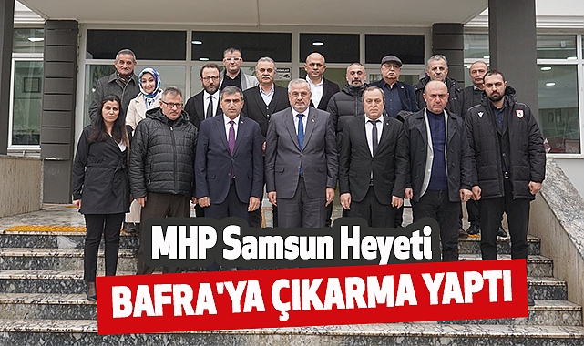 MHP Samsun Heyeti Bafra'ya Çıkarma Yaptı
