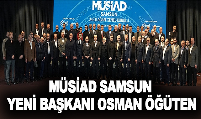 MÜSİAD Samsun Yeni Başkanı Osman Öğüten