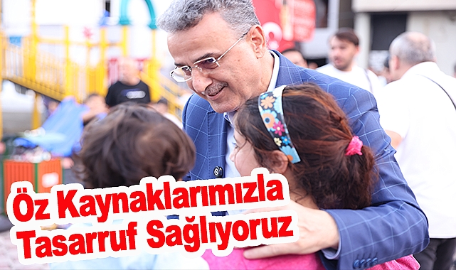 Öz Kaynaklarımızla Tasarruf Sağlıyoruz