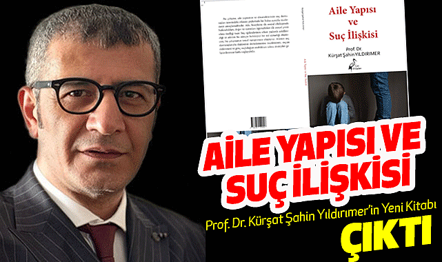 Prof. Dr. Kürşat Şahin Yıldırımer'den Yeni Kitap: 'Aile Yapısı ve Suç İlişkisi'