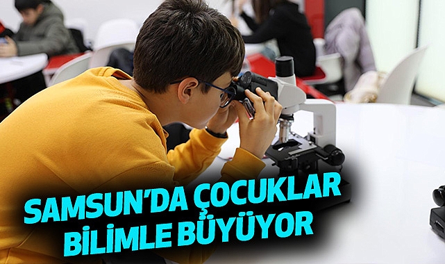 Samsun’da Çocuklar Bilimle Büyüyor