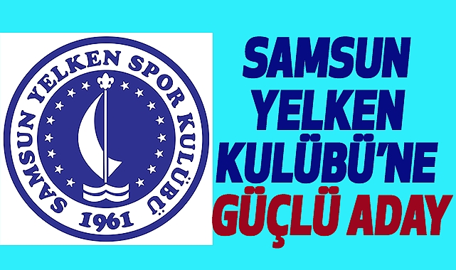 Samsun Yelken Kulübü’ne Güçlü Aday