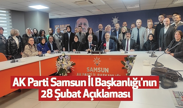 AK Parti Samsun İl Başkanlığı'nın 28 Şubat Açıklaması