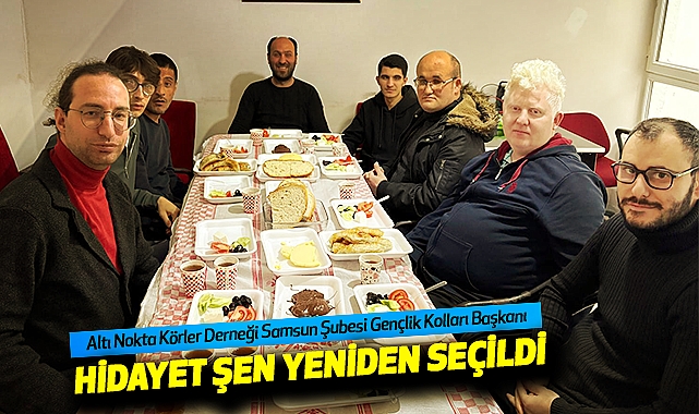Altı Nokta Körler Derneği Samsun Şubesi Gençlik Kolları Başkanı Hidayet Şen Yeniden Seçildi
