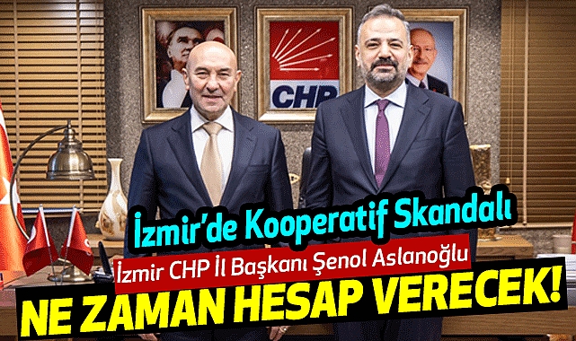 İzmir CHP İl Başkanı Şenol Aslanoğlu Ne Zaman Hesap Vercek…