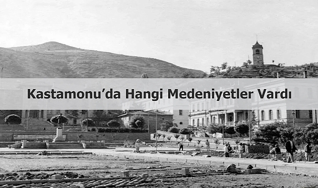 Kastamonu’da hangi medeniyetler vardı?