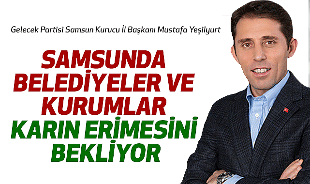 Mustafa Yeşilyurt: Belediyeler ve Kurumlar Karın Erimesini Bekliyor