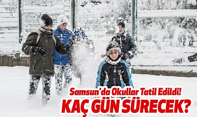 Samsun'da Kar Tatili Var mı, Okullar Neden Tatil?