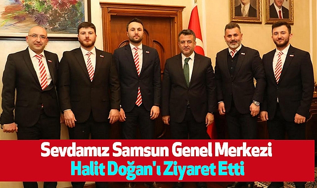 Sevdamız Samsun Genel Merkezi Halit Doğan'ı Ziyaret Etti