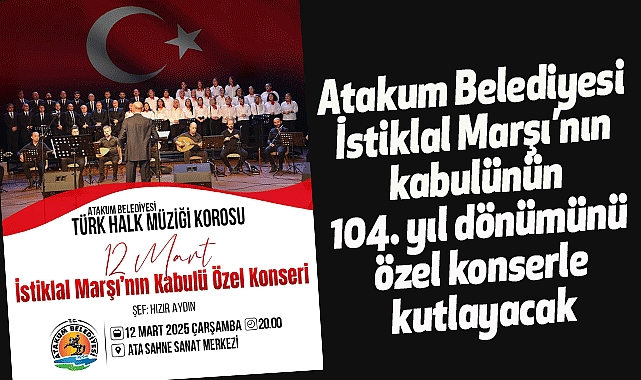 Atakum Belediyesi İstiklal Marşı’nın kabulünün 104. yıl dönümünü özel konserle kutlayacak