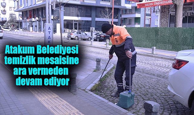 Atakum Belediyesi temizlik mesaisine ara vermeden  devam ediyor