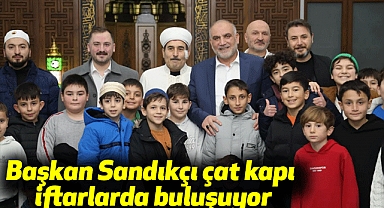 Başkan Sandıkçı çat kapı iftarlarda buluşuyor