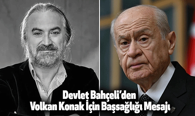 Devlet Bahçeli’den Volkan Konak İçin Başsağlığı Mesajı