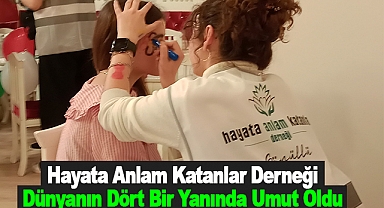Hayata Anlam Katanlar Derneği Dünyanın Dört Bir Yanında Umut Oldu