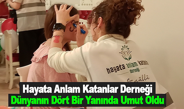 Hayata Anlam Katanlar Derneği Dünyanın Dört Bir Yanında Umut Oldu