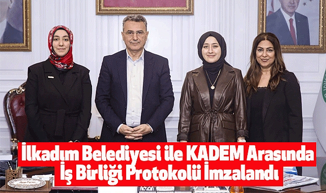 İlkadım Belediyesi ile KADEM Arasında İş Birliği Protokolü İmzalandı