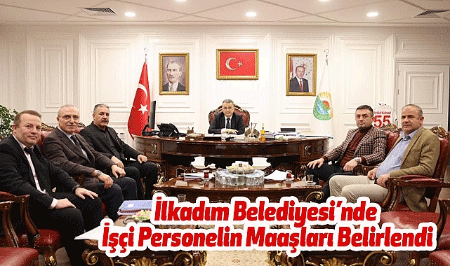 İlkadım Belediyesi’nde İşçi Personelin Maaşları Belirlendi