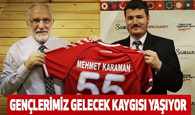 Mehmet Karaman: Gençlerimiz Gelecek Kaygısı Yaşıyor