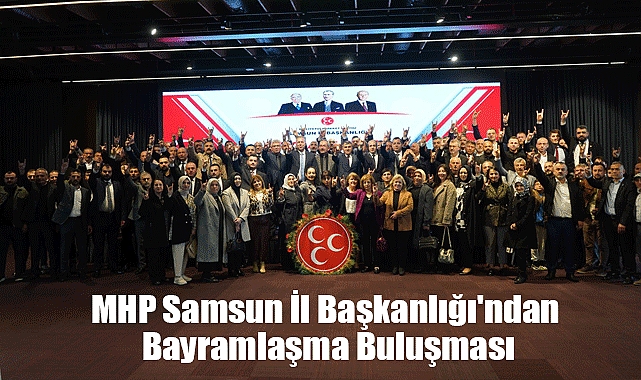 MHP Samsun İl Başkanlığı'ndan Bayramlaşma Buluşması