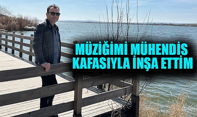 Müziğimi Mühendis Kafasıyla İnşa Ettim