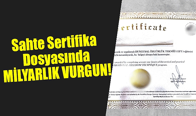Sahte Sertifika Dosyasında MİLYARLIK VURGUN!