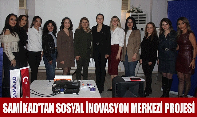 SAMİKAD'tan Sosyal İnovasyon Merkezi Projesi