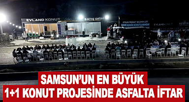 Samsun'un En Büyük 1+1 Konut Projesinde Asfalta İftar