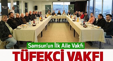 Samsun’un İlk Aile Vakfı: Tüfekci Vakfı