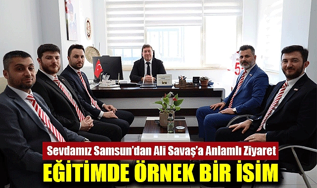 Sevdamız Samsun’dan Ali Savaş’a Anlamlı Ziyaret: Eğitimde Örnek Bir İsim