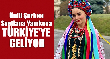 Ünlü Şarkıcı Svetlana Yamkova Türkiye'ye Geliyor