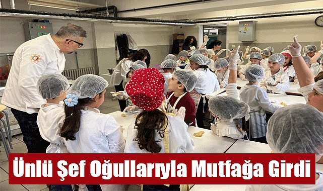 Ünlü Şef Oğullarıyla Mutfağa Girdi