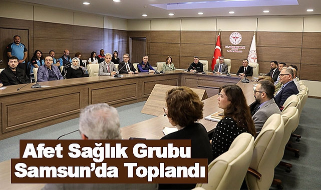 Afet Sağlık Grubu Samsun’da Toplandı