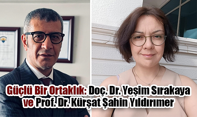 Bilimin İzinde Güçlü Bir Ortaklık: Doç. Dr. Yeşim Sırakaya ve Prof. Dr. Kürşat Şahin Yıldırımer