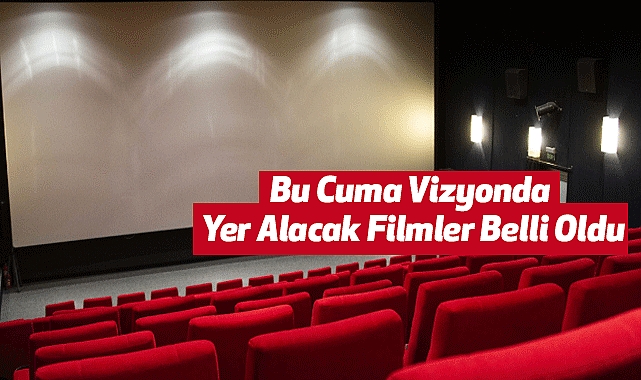 Bu Cuma Vizyonda Yer Alacak Filmler Belli Oldu