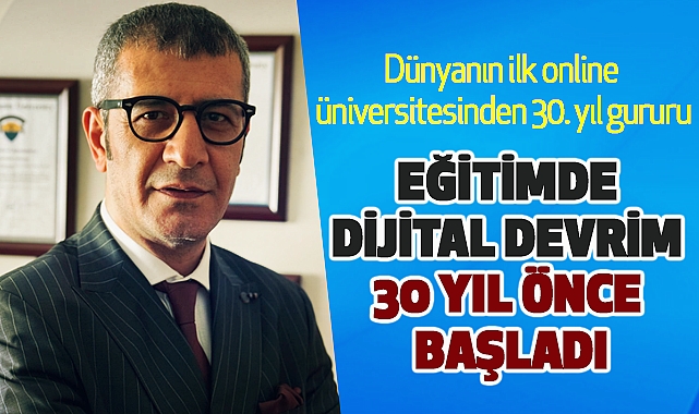 Dünyanın ilk online üniversitesinden 30. yıl gururu; eğitimde dijital devrim 30 yıl önce başladı