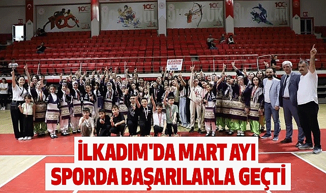 İlkadım'da Mart Ayı Sporda Başarılarla Geçti