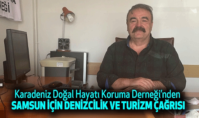 Karadeniz Doğal Hayatı Koruma Derneği’nden Samsun İçin Denizcilik ve Turizm Çağrısı